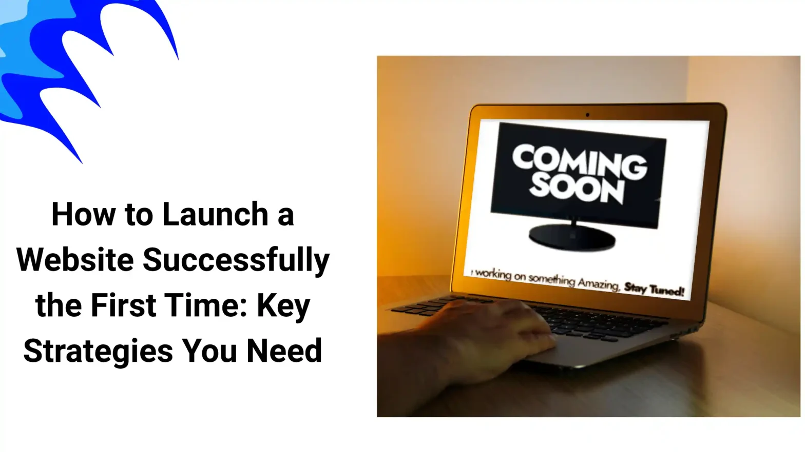 How to Launch a Website Successfully the First Time: Key Strategies You Need