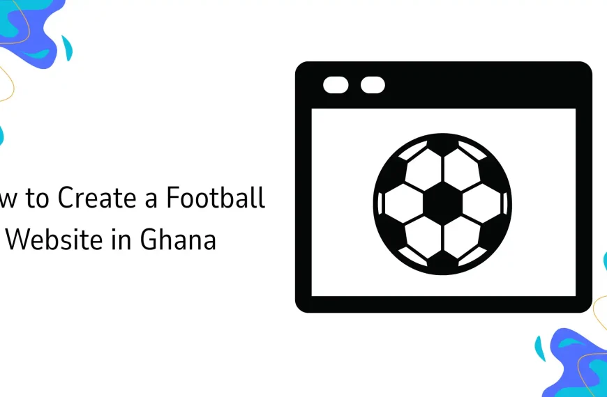 How to Create a Football Website in Ghana