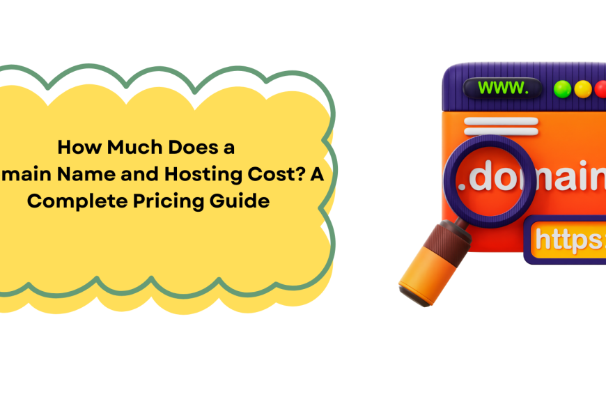 How Much Does a Domain Name and Hosting Cost? A Complete Pricing Guide